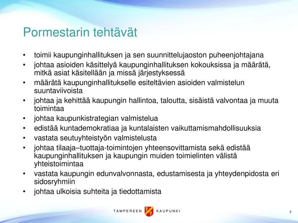 kaupunkistrategian valmistelua edistää kuntademokratiaa ja kuntalaisten vaikuttamismahdollisuuksia vastata seutuyhteistyön valmistelusta johtaa tilaaja tuottaja-toimintojen yhteensovittamista sekä