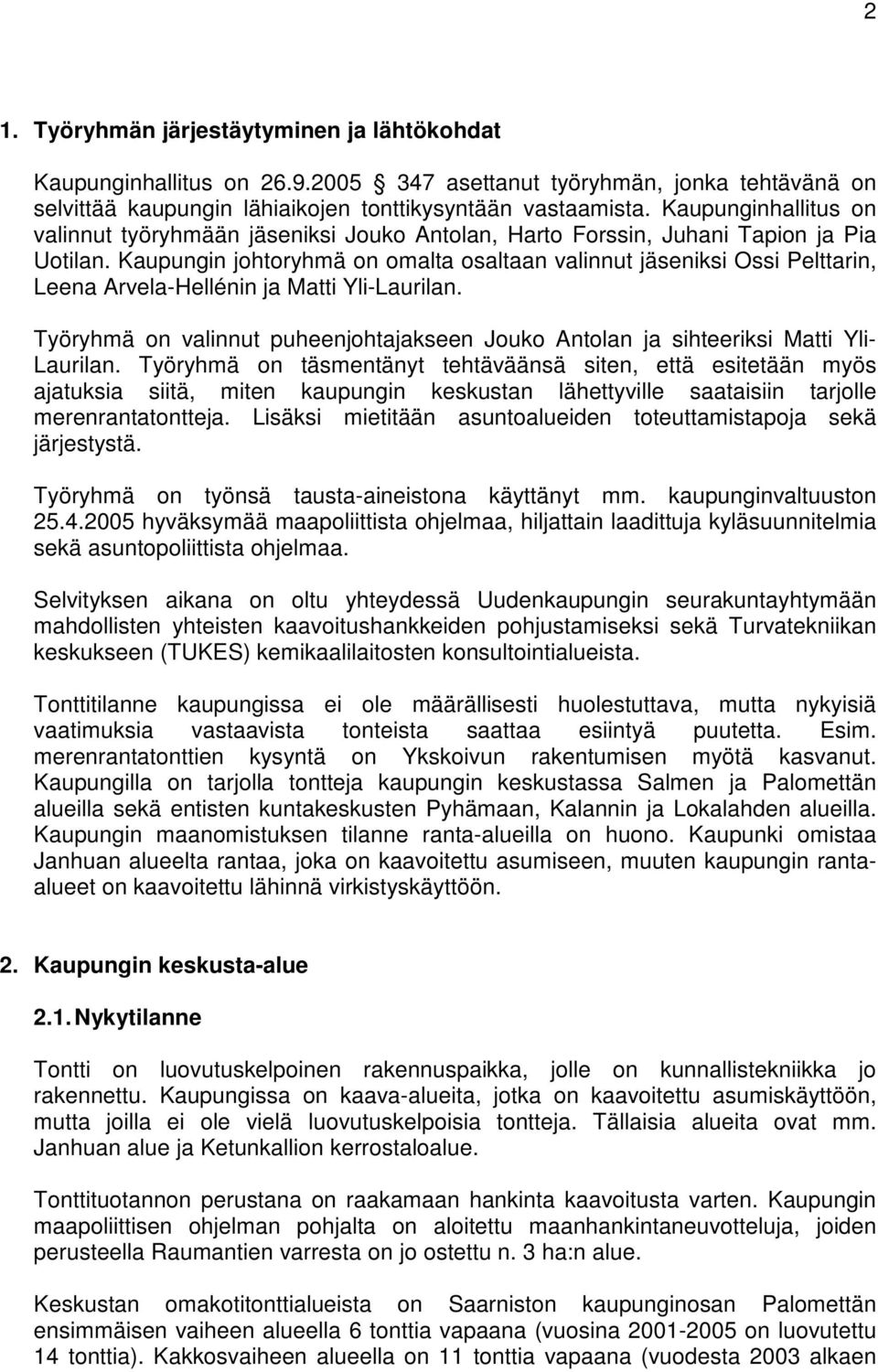 Kaupungin johtoryhmä on omalta osaltaan valinnut jäseniksi Ossi Pelttarin, Leena Arvela-Hellénin ja Matti Yli-Laurilan.