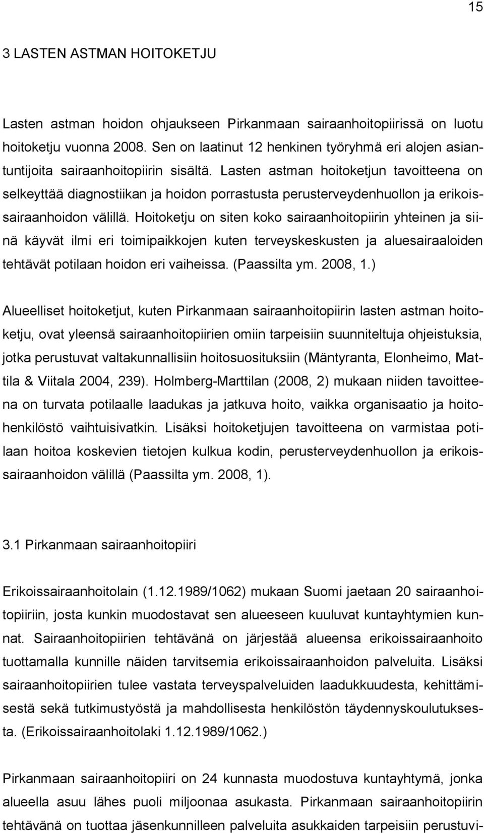 Lasten astman hoitoketjun tavoitteena on selkeyttää diagnostiikan ja hoidon porrastusta perusterveydenhuollon ja erikoissairaanhoidon välillä.