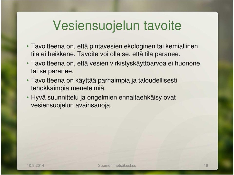 Tavoitteena on, että vesien virkistyskäyttöarvoa ei huonone tai se paranee.