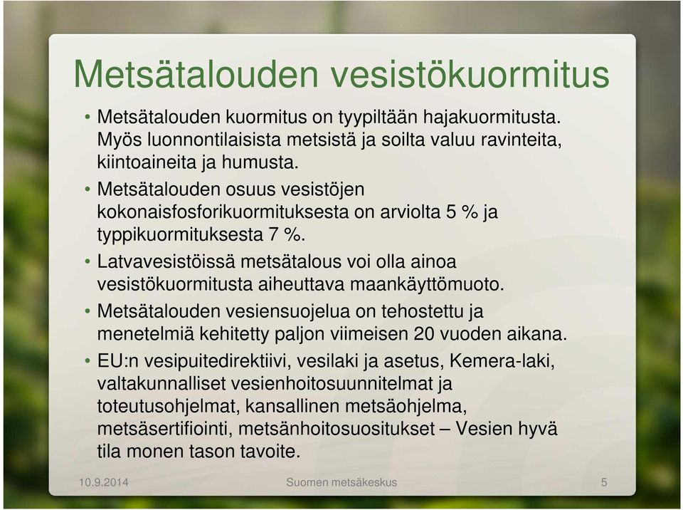 Latvavesistöissä metsätalous voi olla ainoa vesistökuormitusta aiheuttava maankäyttömuoto.