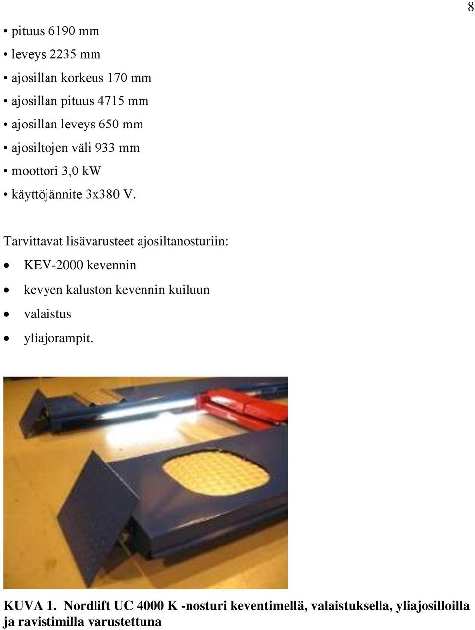 8 Tarvittavat lisävarusteet ajosiltanosturiin: KEV-2000 kevennin kevyen kaluston kevennin kuiluun