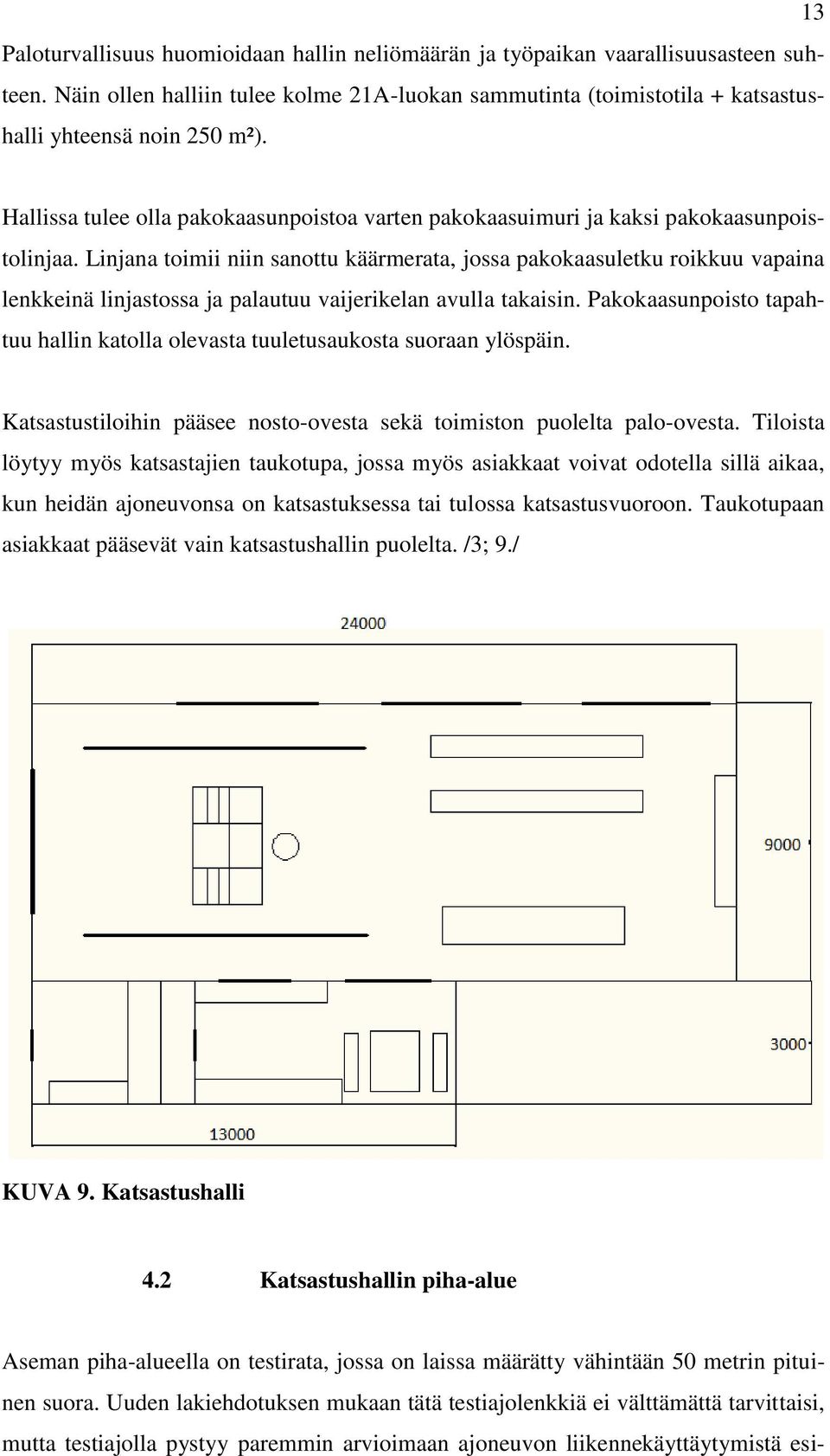 Linjana toimii niin sanottu käärmerata, jossa pakokaasuletku roikkuu vapaina lenkkeinä linjastossa ja palautuu vaijerikelan avulla takaisin.