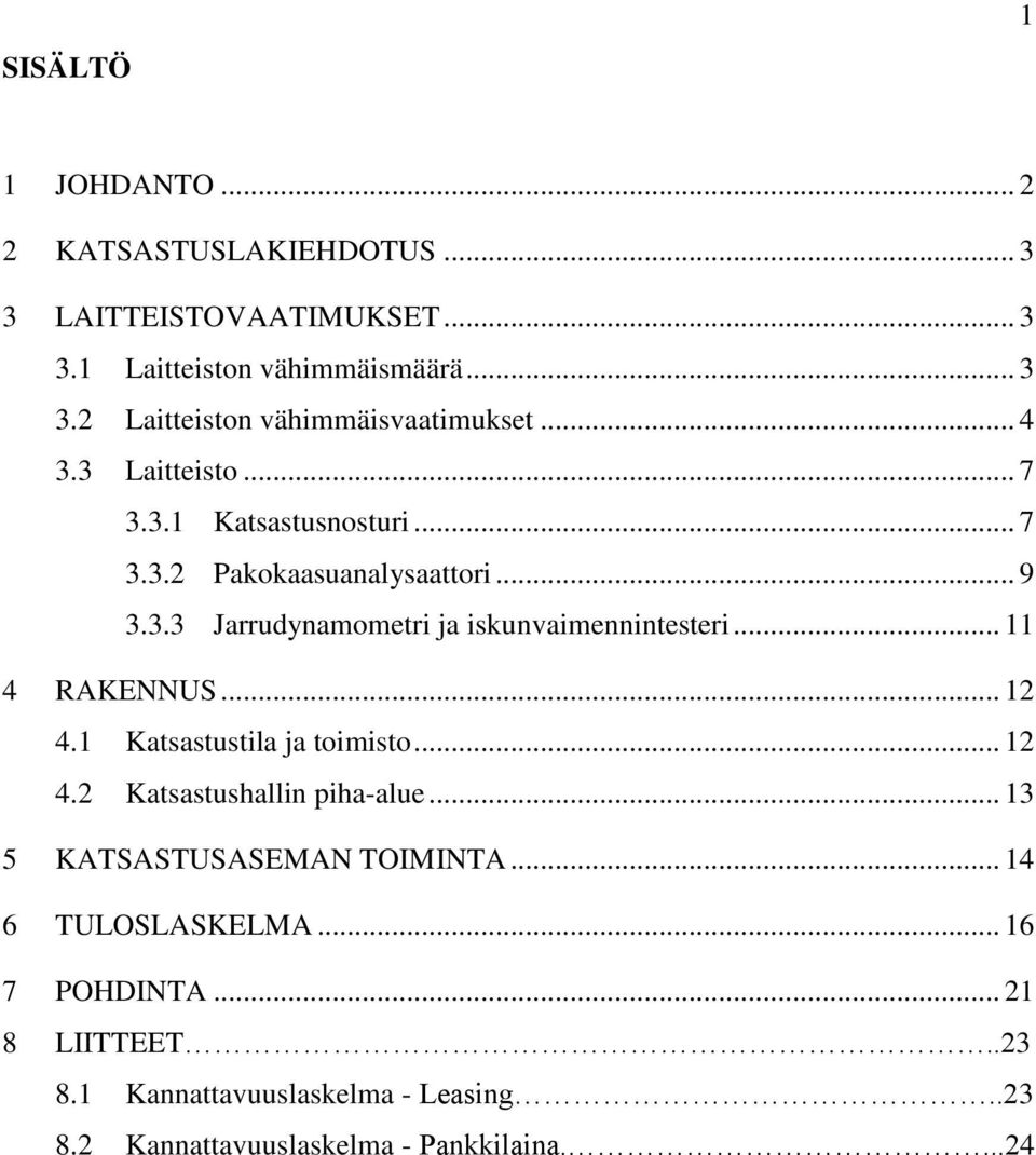 .. 11 4 RAKENNUS... 12 4.1 Katsastustila ja toimisto... 12 4.2 Katsastushallin piha-alue... 13 5 KATSASTUSASEMAN TOIMINTA.