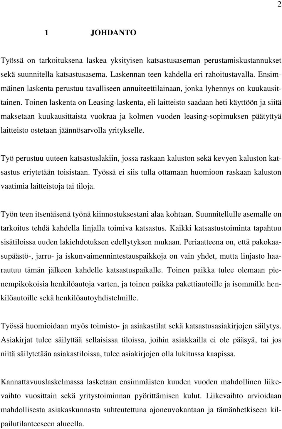 Toinen laskenta on Leasing-laskenta, eli laitteisto saadaan heti käyttöön ja siitä maksetaan kuukausittaista vuokraa ja kolmen vuoden leasing-sopimuksen päätyttyä laitteisto ostetaan jäännösarvolla