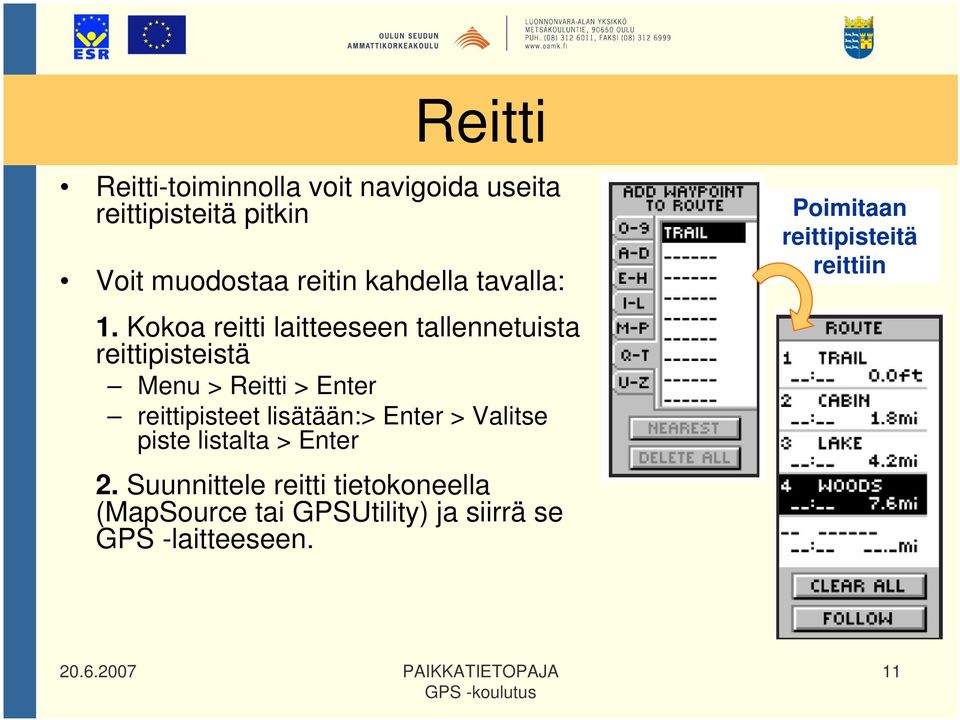 Kokoa reitti laitteeseen tallennetuista reittipisteistä Menu > Reitti > Enter reittipisteet