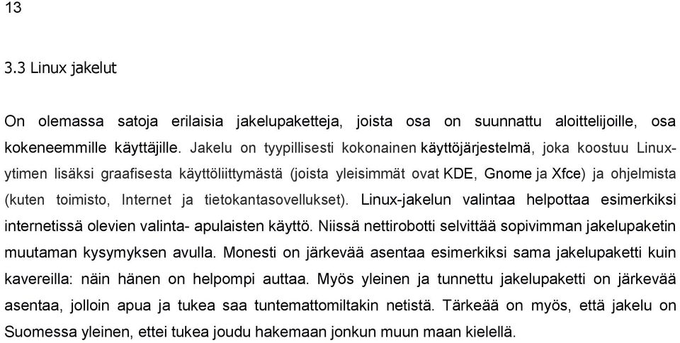 Internet ja tietokantasovellukset). Linux-jakelun valintaa helpottaa esimerkiksi internetissä olevien valinta- apulaisten käyttö.