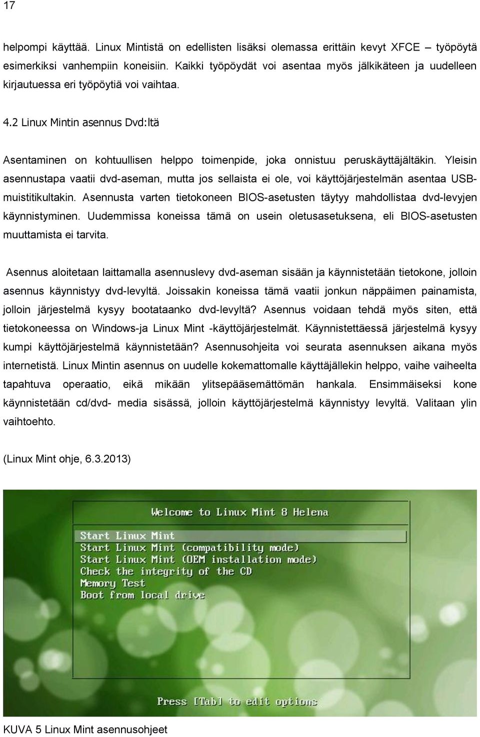 2 Linux Mintin asennus Dvd:ltä Asentaminen on kohtuullisen helppo toimenpide, joka onnistuu peruskäyttäjältäkin.