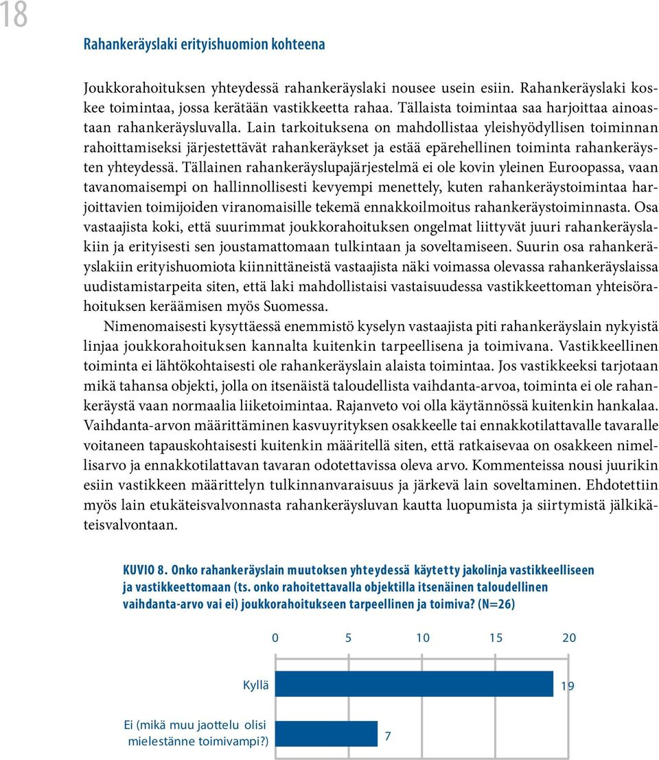 Lain tarkoituksena on mahdollistaa yleishyödyllisen toiminnan rahoittamiseksi järjestettävät rahankeräykset ja estää epärehellinen toiminta rahankeräysten yhteydessä.