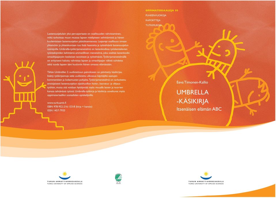Umbrella-työkirjamenetelmä on lastenkodissa työskentelevien työntekijöiden kehittämä ammatillinen menetelmä, joka sisältää lastenkodin omaohjaajatyön keskeiset tavoitteet ja työtehtävät.