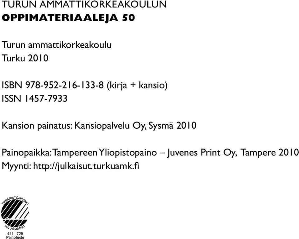 painatus: Kansiopalvelu Oy, Sysmä 2010 Painopaikka: Tampereen Yliopistopaino