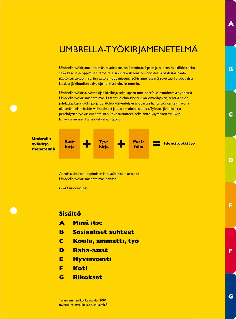 Umbrella-työkirja, työntekijän käsikirja sekä lapsen oma portfolio muodostavat yhdessä Umbrella-työkirjamenetelmän.