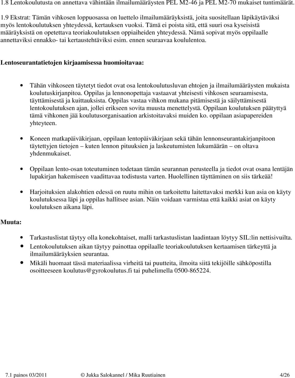 Tämä ei poista sitä, että suuri osa kyseisistä määräyksistä on opetettava teoriakoulutuksen oppiaiheiden yhteydessä. Nämä sopivat myös oppilaalle annettaviksi ennakko- tai kertaustehtäviksi esim.