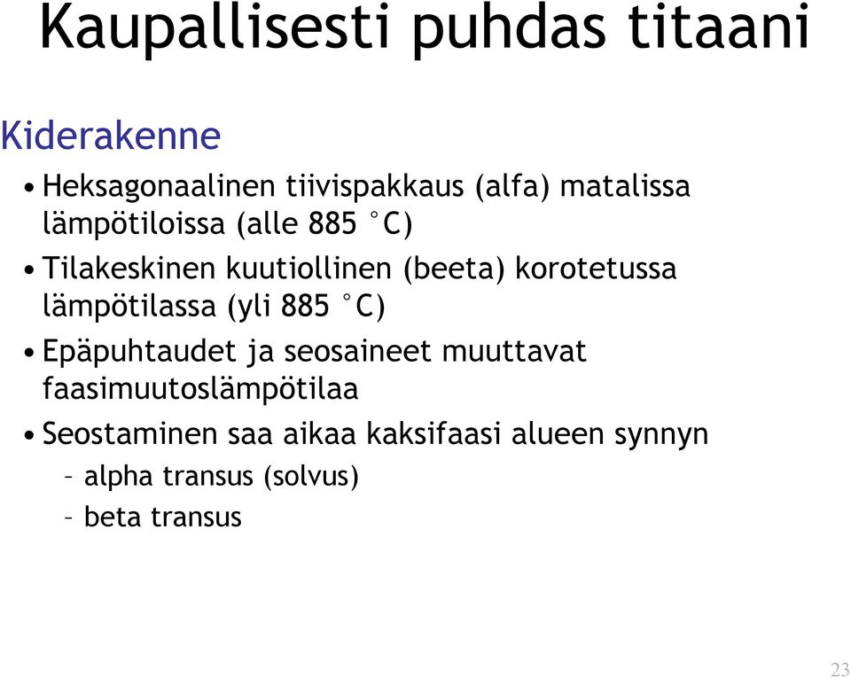 lämpötilassa (yli 885 C) Epäpuhtaudet ja seosaineet muuttavat