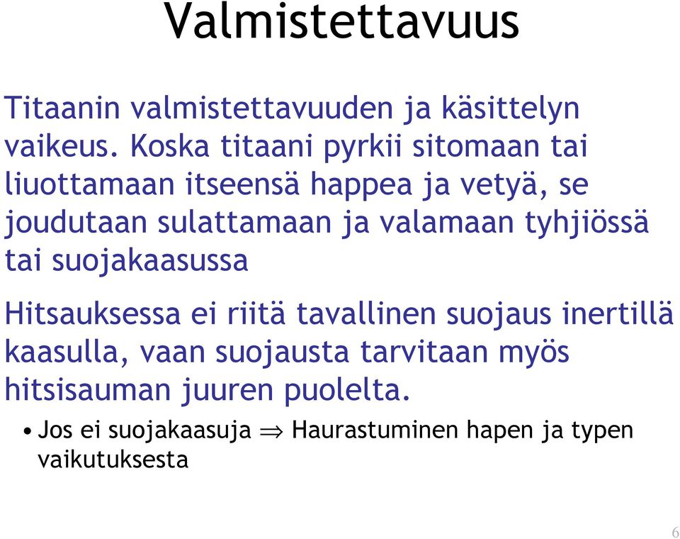 ja valamaan tyhjiössä tai suojakaasussa Hitsauksessa ei riitä tavallinen suojaus inertillä