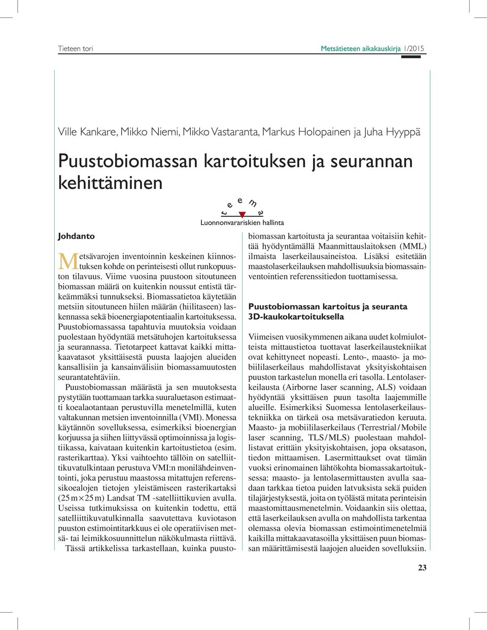 Viime vuosina puustoon sitoutuneen biomassan määrä on kuitenkin noussut entistä tärkeämmäksi tunnukseksi.