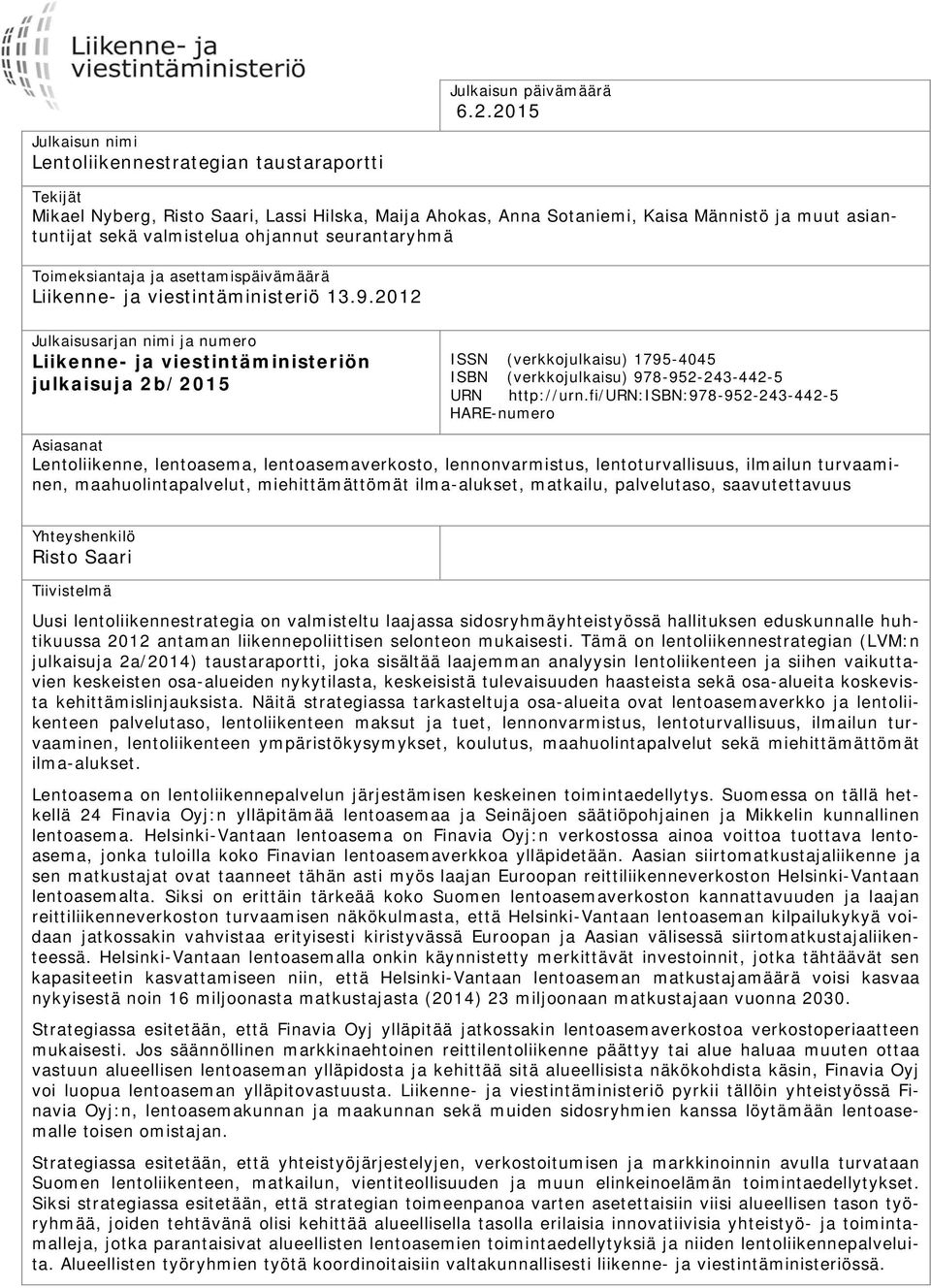 ohjannut seurantaryhmä Toimeksiantaja ja asettamispäivämäärä Liikenne- ja viestintäministeriö 13.9.