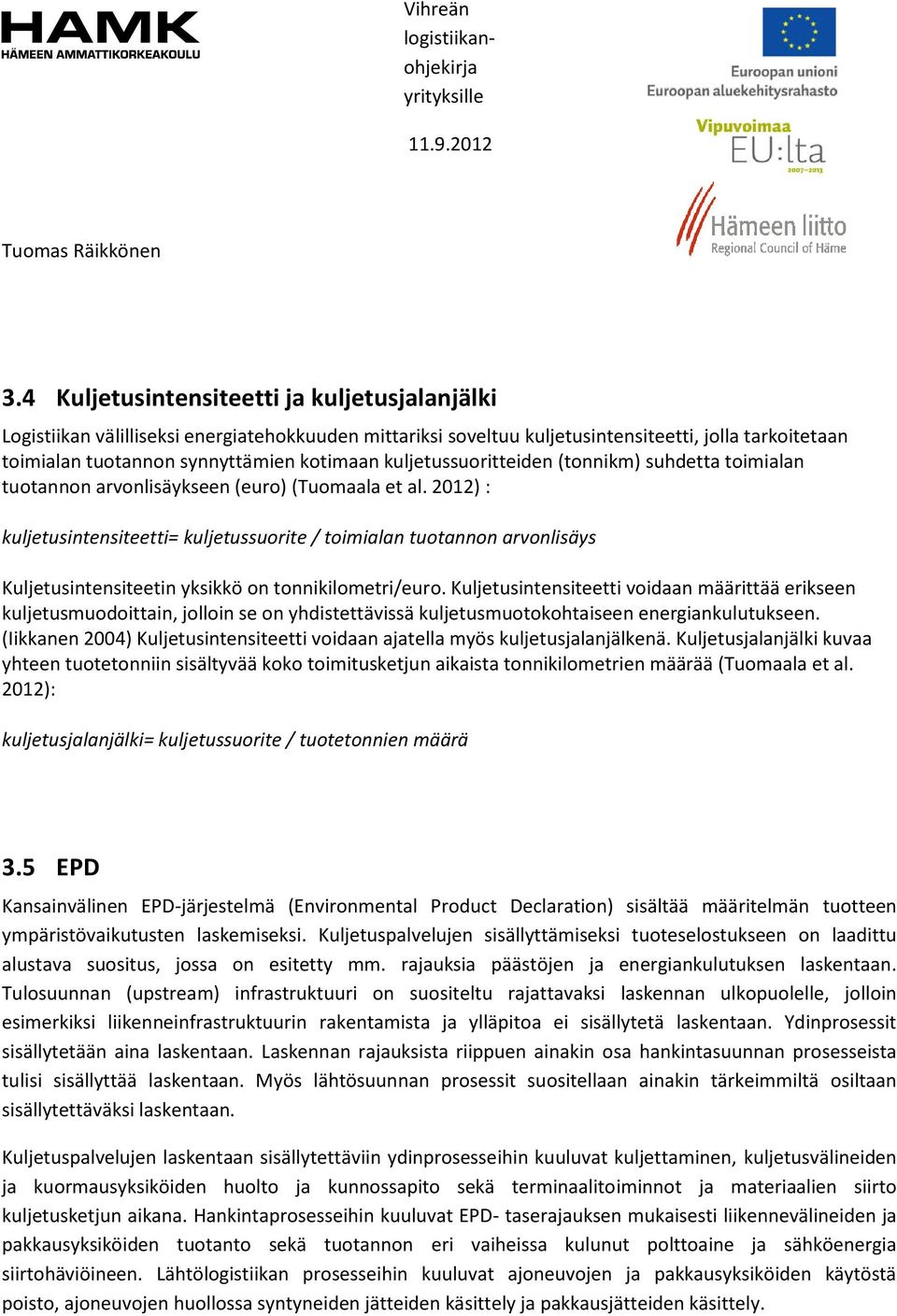 2012) : kuljetusintensiteetti= kuljetussuorite / toimialan tuotannon arvonlisäys Kuljetusintensiteetin yksikkö on tonnikilometri/euro.