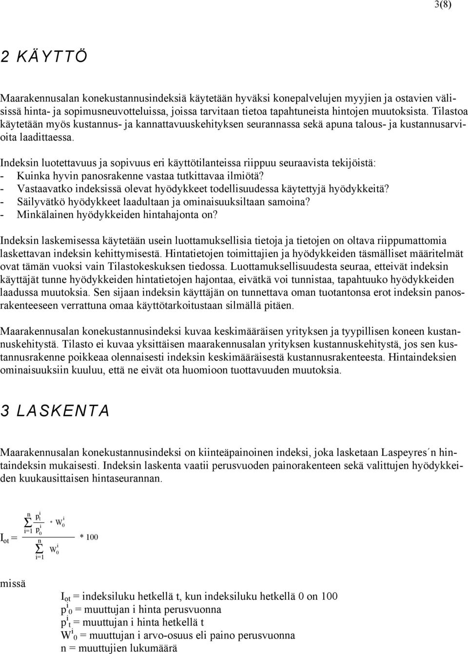 Indeksin luotettavuus ja sopivuus eri käyttötilanteissa riippuu seuraavista tekijöistä: - Kuinka hyvin panosrakenne vastaa tutkittavaa ilmiötä?