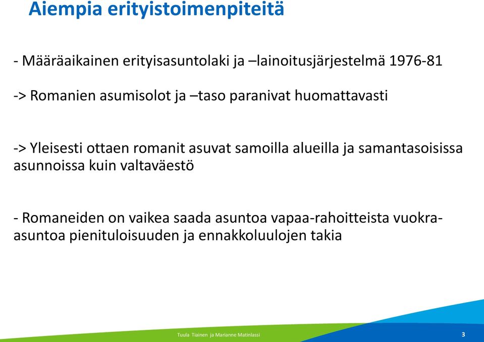 alueilla ja samantasoisissa asunnoissa kuin valtaväestö - Romaneiden on vaikea saada asuntoa