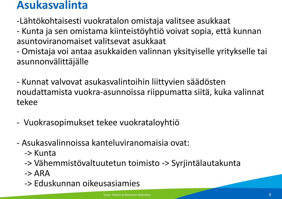 asukasvalintoihin liittyvien säädösten noudattamista vuokra-asunnoissa riippumatta siitä, kuka valinnat tekee - Vuokrasopimukset tekee vuokrataloyhtiö -