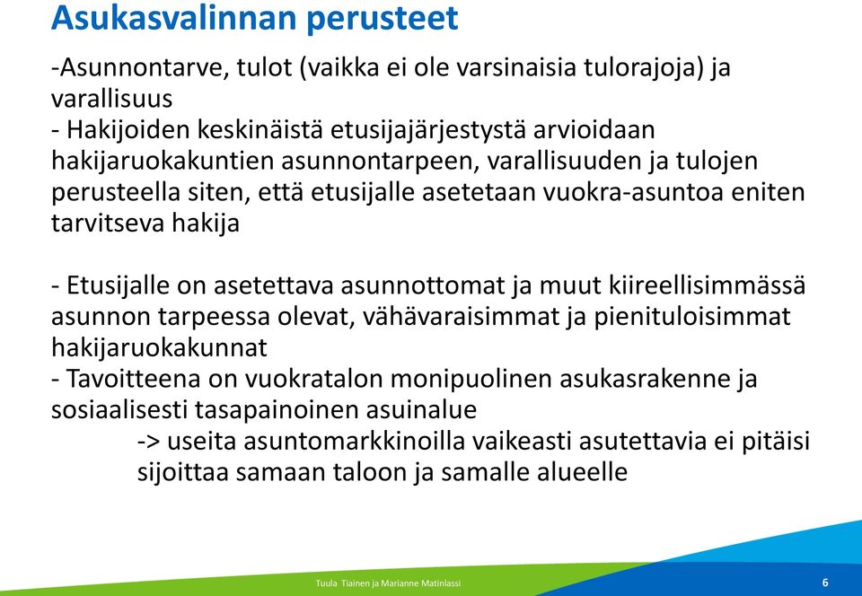 asunnottomat ja muut kiireellisimmässä asunnon tarpeessa olevat, vähävaraisimmat ja pienituloisimmat hakijaruokakunnat - Tavoitteena on vuokratalon monipuolinen