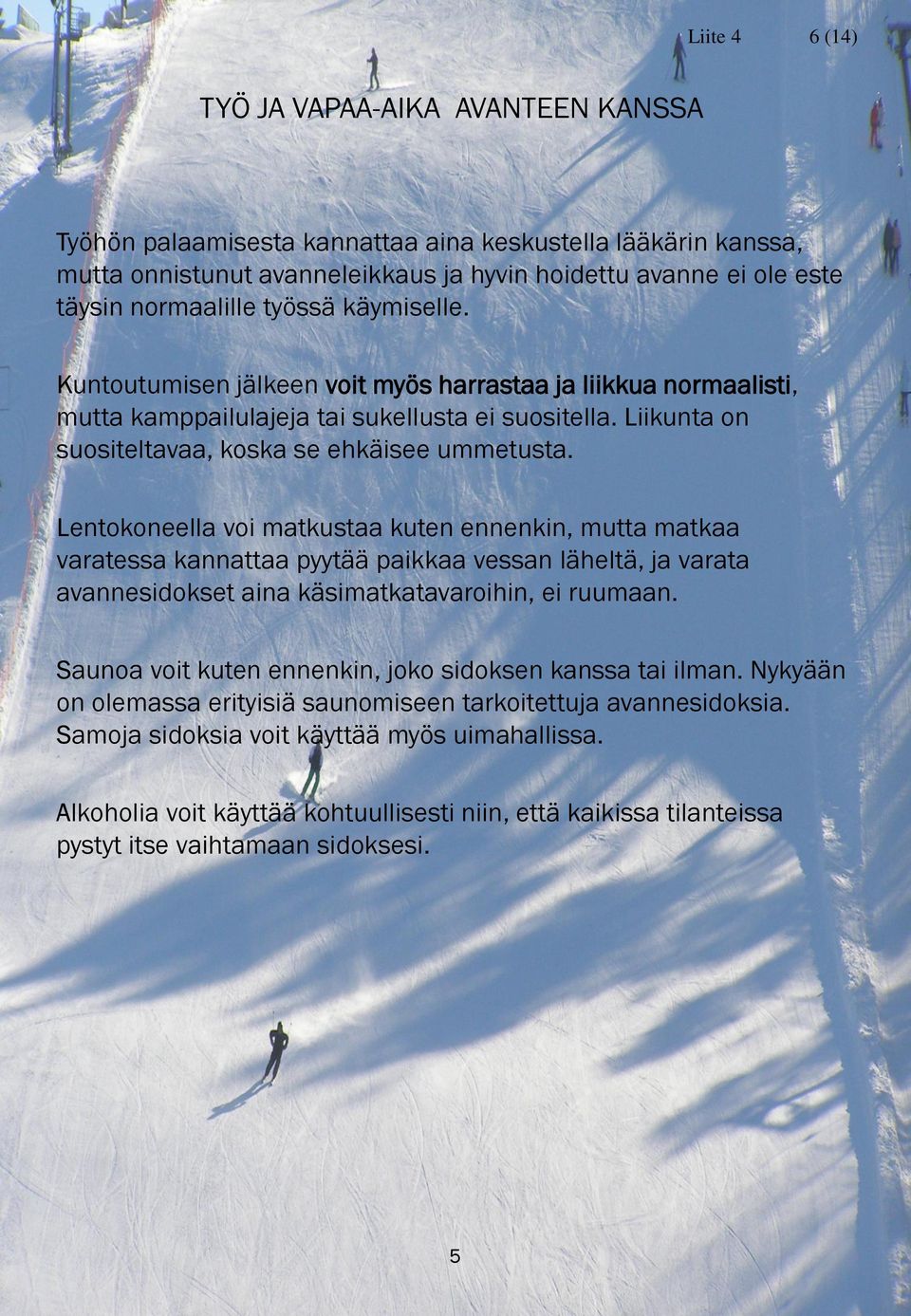 Liikunta on suositeltavaa, koska se ehkäisee ummetusta.