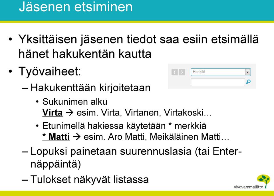 Virta, Virtanen, Virtakoski Etunimellä hakiessa käytetään * merkkiä * Matti esim.