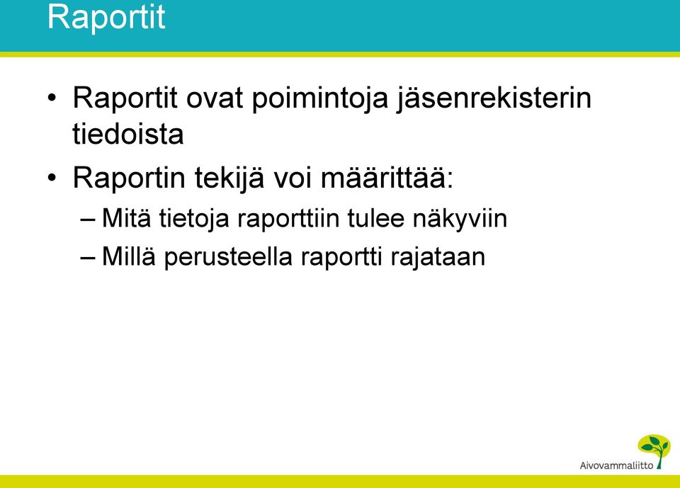 voi määrittää: Mitä tietoja raporttiin