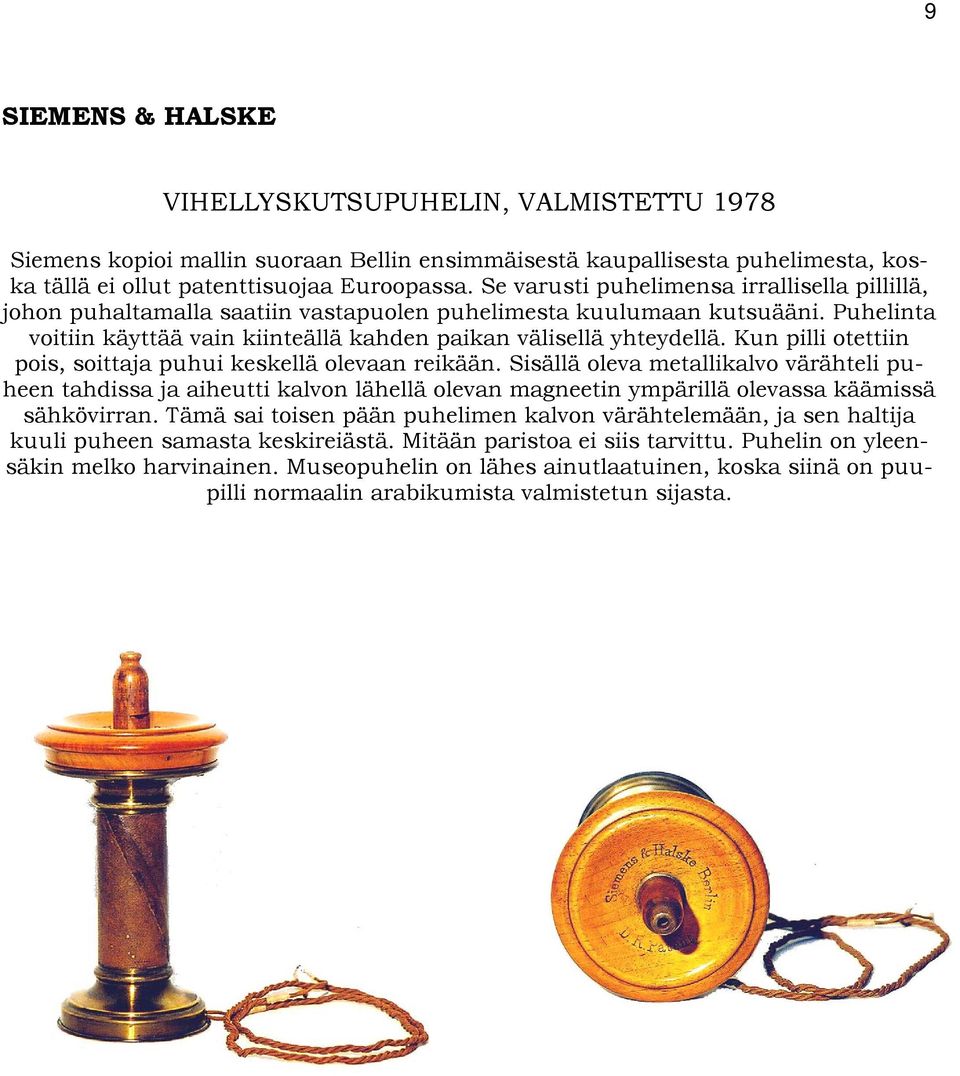 Kun pilli otettiin pois, soittaja puhui keskellä olevaan reikään.