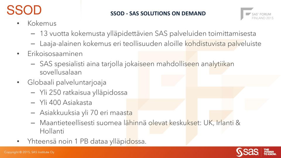 jokaiseen mahdolliseen analytiikan sovellusalaan Globaali palveluntarjoaja Yli 250 ratkaisua ylläpidossa Yli 400 Asiakasta