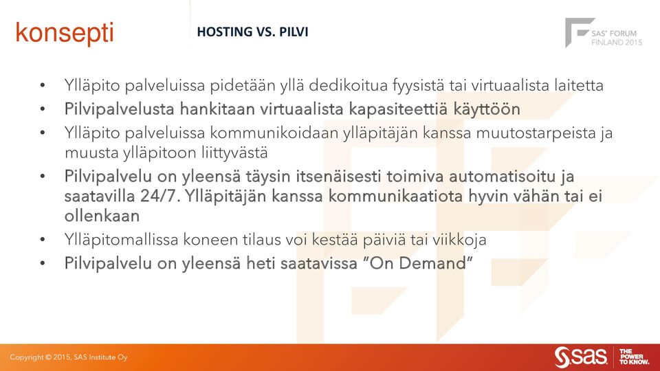 kapasiteettiä käyttöön Ylläpito palveluissa kommunikoidaan ylläpitäjän kanssa muutostarpeista ja muusta ylläpitoon liittyvästä