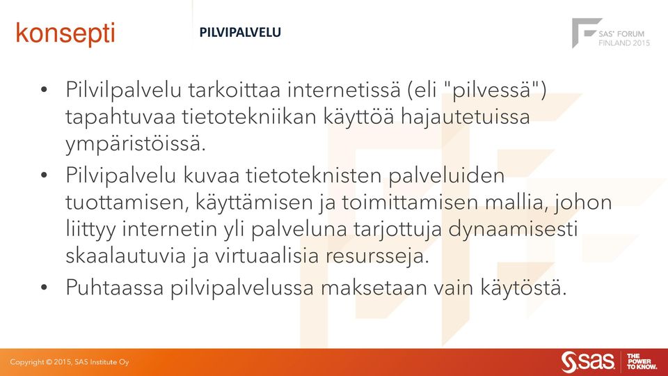 Pilvipalvelu kuvaa tietoteknisten palveluiden tuottamisen, käyttämisen ja toimittamisen mallia,