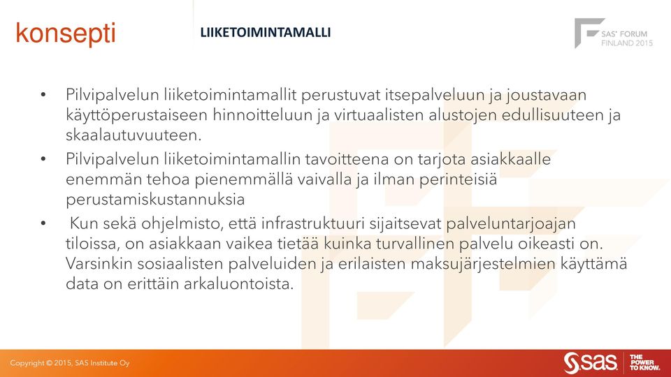 Pilvipalvelun liiketoimintamallin tavoitteena on tarjota asiakkaalle enemmän tehoa pienemmällä vaivalla ja ilman perinteisiä perustamiskustannuksia