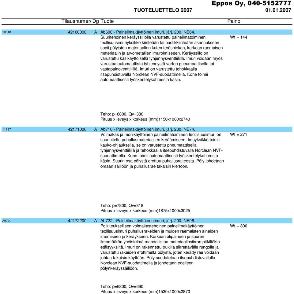 materiaalin ja arvometallien imuroimiseeen. Keräyssiilo on varustettu käsikäyttöisellä tyhjennysventtiilillä.