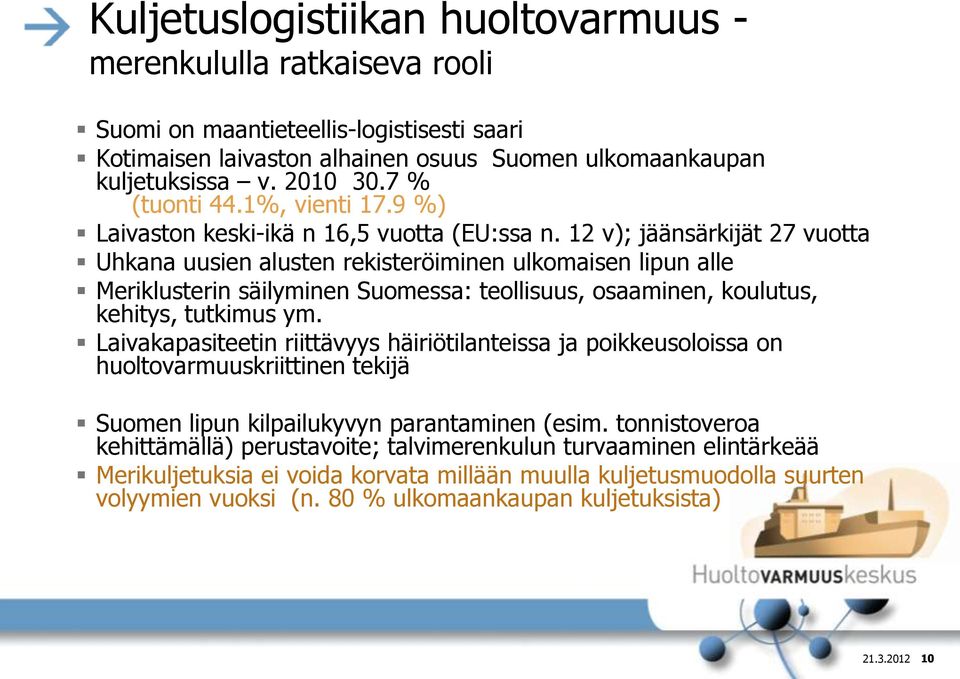 12 v); jäänsärkijät 27 vuotta Uhkana uusien alusten rekisteröiminen ulkomaisen lipun alle Meriklusterin säilyminen Suomessa: teollisuus, osaaminen, koulutus, kehitys, tutkimus ym.