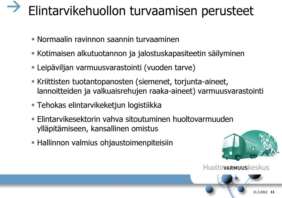 torjunta-aineet, lannoitteiden ja valkuaisrehujen raaka-aineet) varmuusvarastointi Tehokas elintarvikeketjun logistiikka