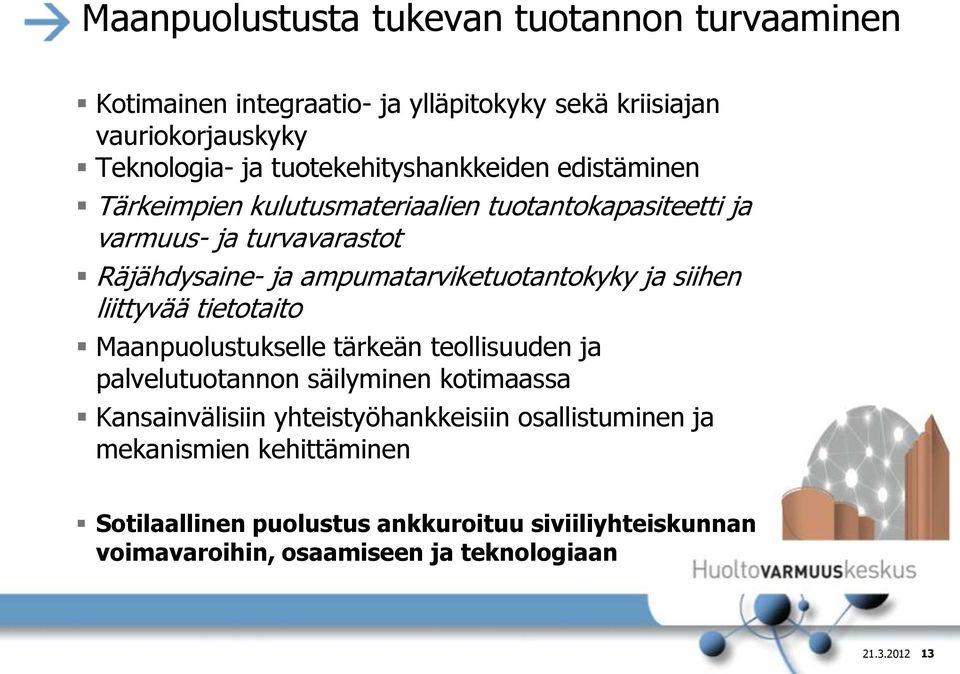 ampumatarviketuotantokyky ja siihen liittyvää tietotaito Maanpuolustukselle tärkeän teollisuuden ja palvelutuotannon säilyminen kotimaassa