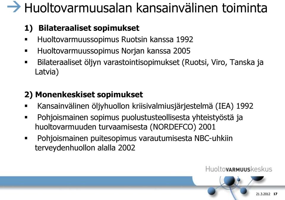 Monenkeskiset sopimukset Kansainvälinen öljyhuollon kriisivalmiusjärjestelmä (IEA) 1992 Pohjoismainen sopimus