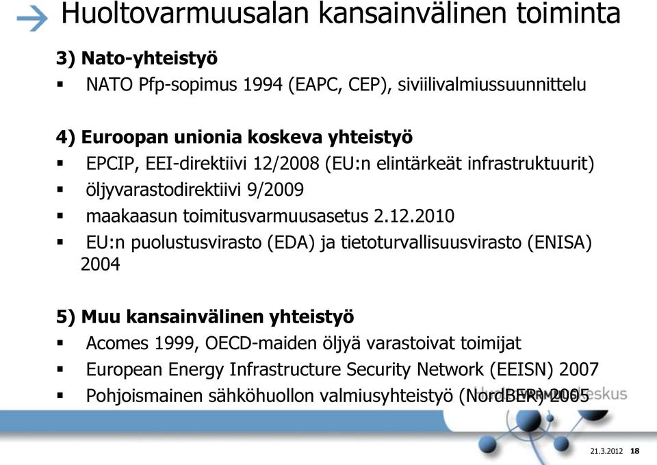 2.12.2010 EU:n puolustusvirasto (EDA) ja tietoturvallisuusvirasto (ENISA) 2004 5) Muu kansainvälinen yhteistyö Acomes 1999, OECD-maiden öljyä