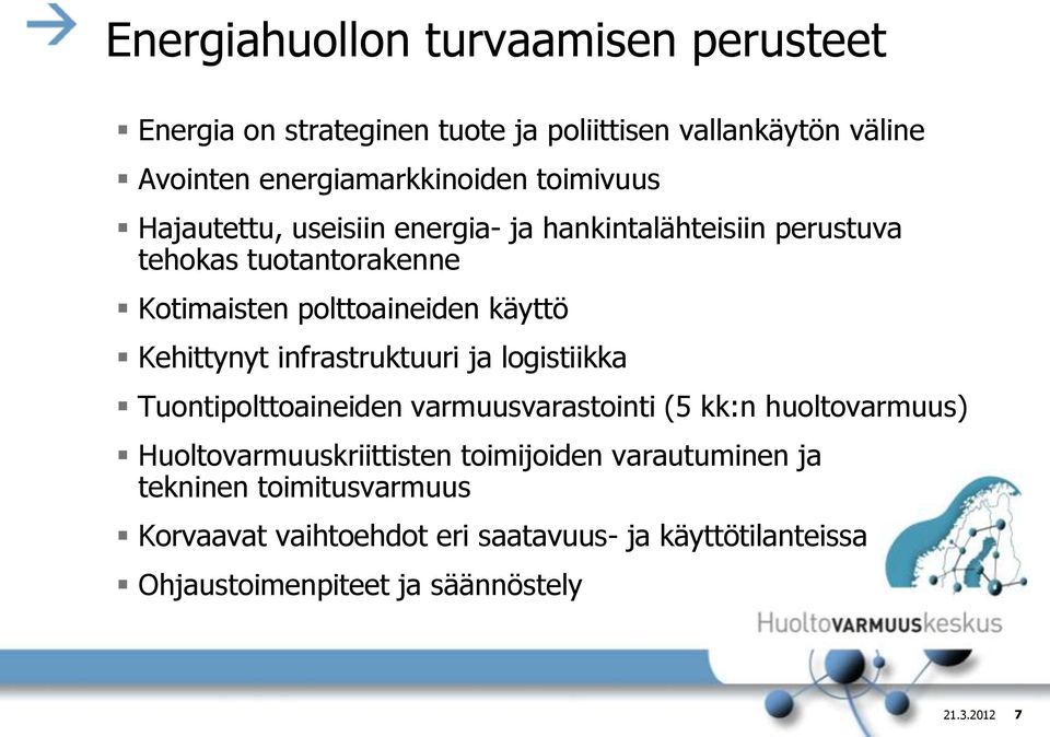 Kehittynyt infrastruktuuri ja logistiikka Tuontipolttoaineiden varmuusvarastointi (5 kk:n huoltovarmuus) Huoltovarmuuskriittisten