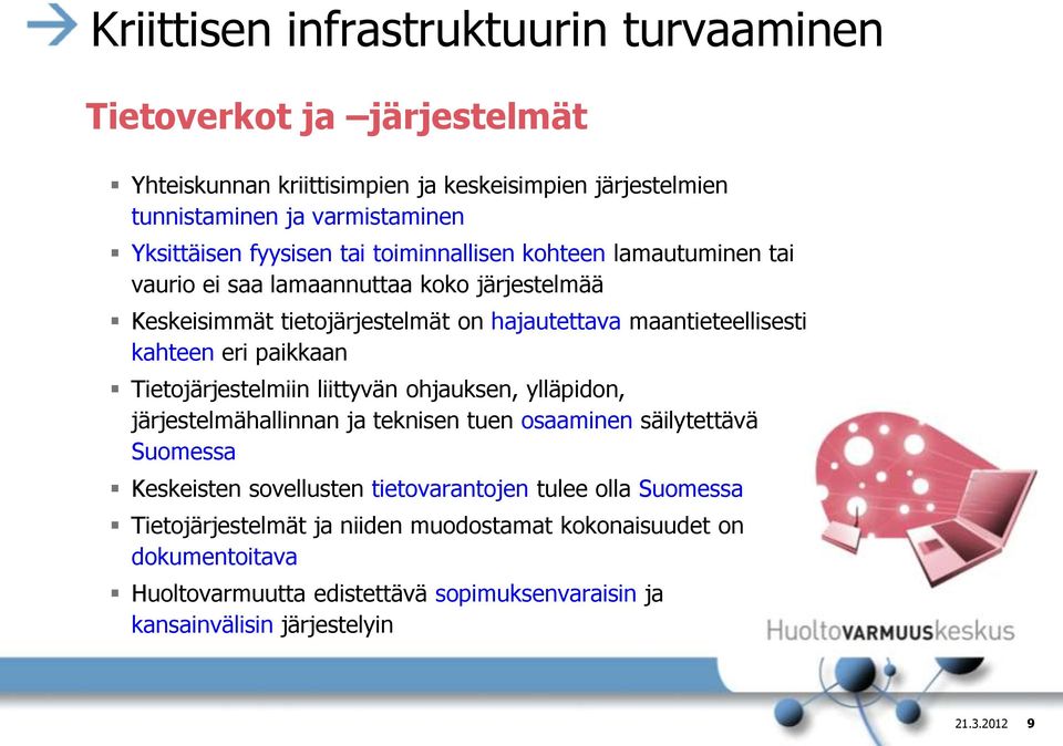 eri paikkaan Tietojärjestelmiin liittyvän ohjauksen, ylläpidon, järjestelmähallinnan ja teknisen tuen osaaminen säilytettävä Suomessa Keskeisten sovellusten tietovarantojen