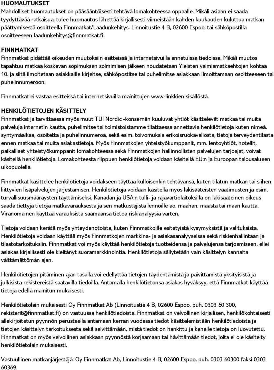 02600 Espoo, tai sähköpostilla osoitteeseen laadunkehitys@finnmatkat.fi. FINNMATKAT Finnmatkat pidättää oikeuden muutoksiin esitteissä ja internetsivuilla annetuissa tiedoissa.