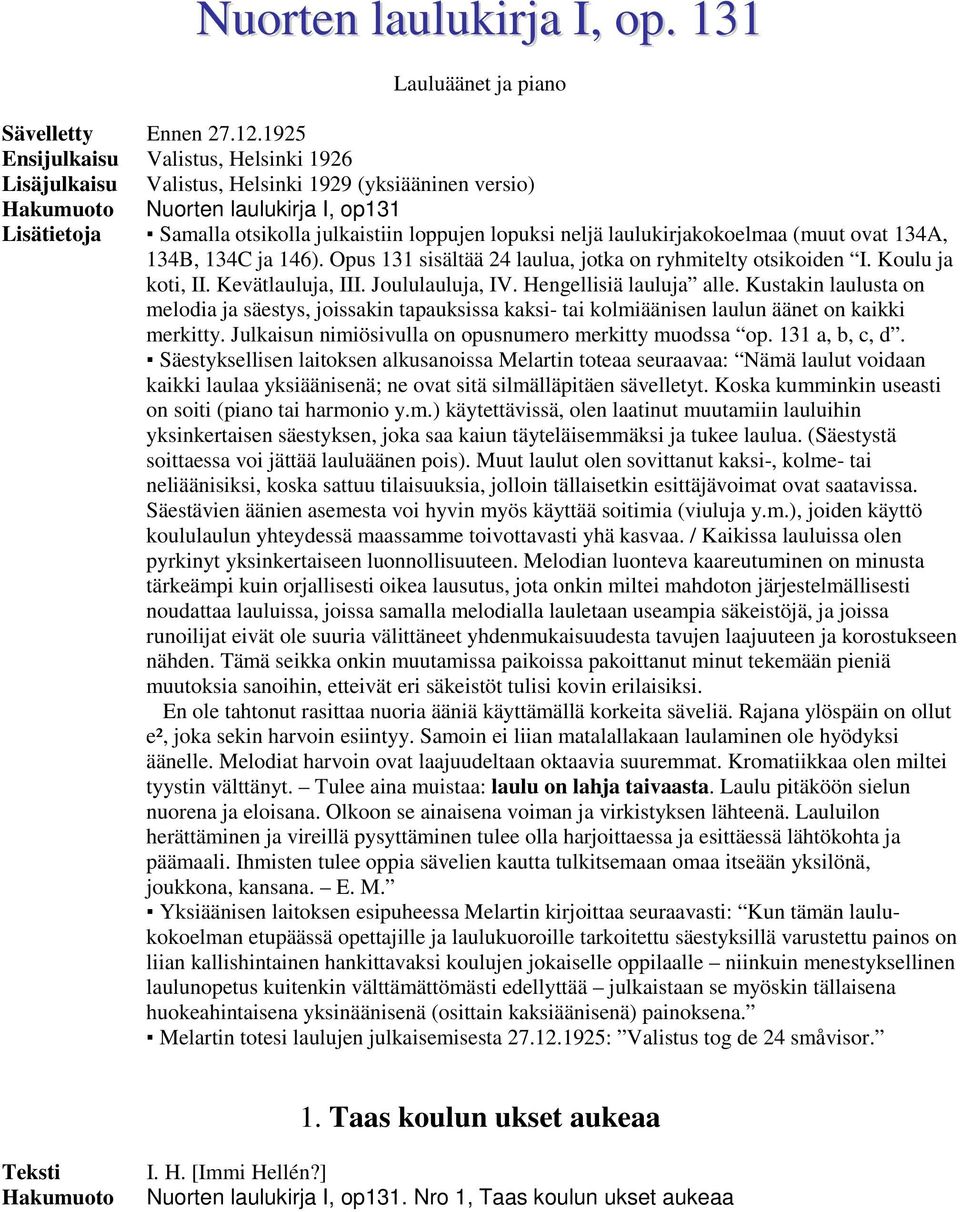 laulukirjakokoelmaa (muut ovat 134A, 134B, 134C ja 146). Opus 131 sisältää 24 laulua, jotka on ryhmitelty otsikoiden I. Koulu ja koti, II. Kevätlauluja, III. Joululauluja, IV.