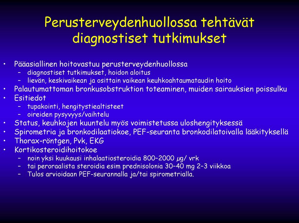 Status, keuhkojen kuuntelu myös voimistetussa uloshengityksessä Spirometria ja bronkodilaatiokoe, PEF-seuranta bronkodilatoivalla lääkityksellä Thorax-röntgen, Pvk, EKG