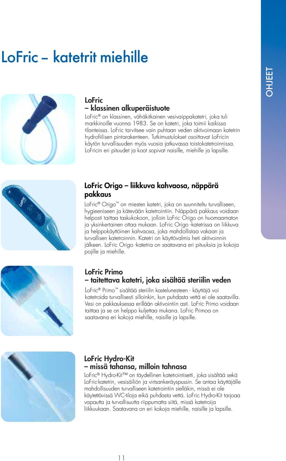 LoFricin eri pituudet ja koot sopivat naisille, miehille ja lapsille.