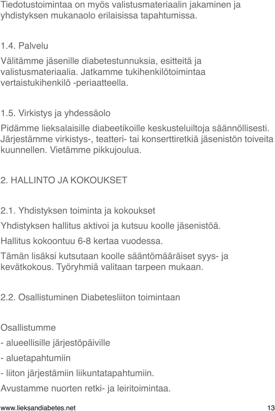 Järjestämme virkistys-, teatteri- tai konserttiretkiä jäsenistön toiveita kuunnellen. Vietämme pikkujoulua. 2. HALLINTO JA KOKOUKSET 2.1.