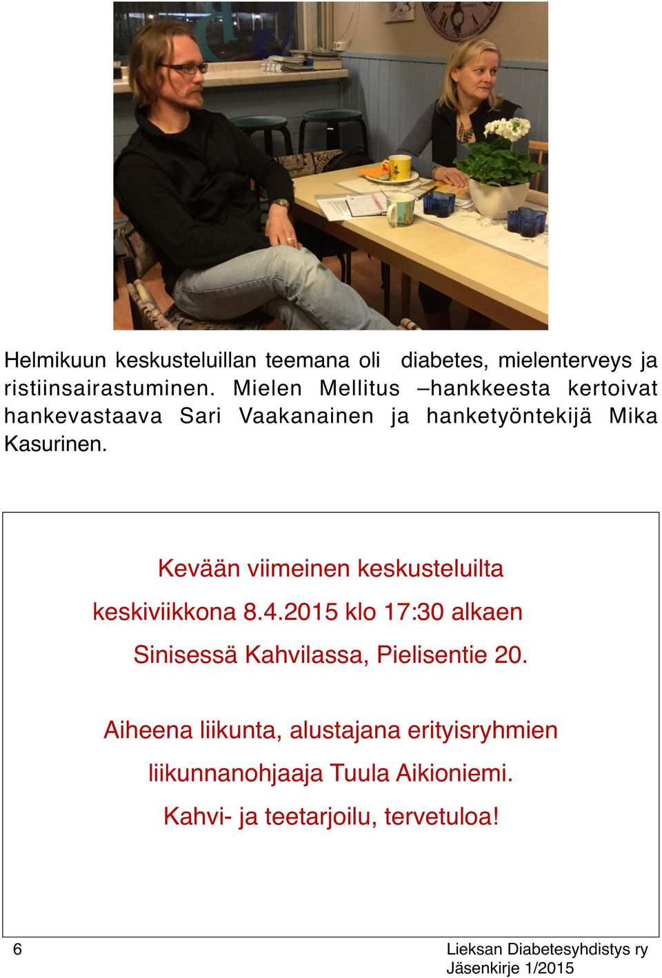 Kevään viimeinen keskusteluilta keskiviikkona 8.4.2015 klo 17:30 alkaen Sinisessä Kahvilassa, Pielisentie 20.