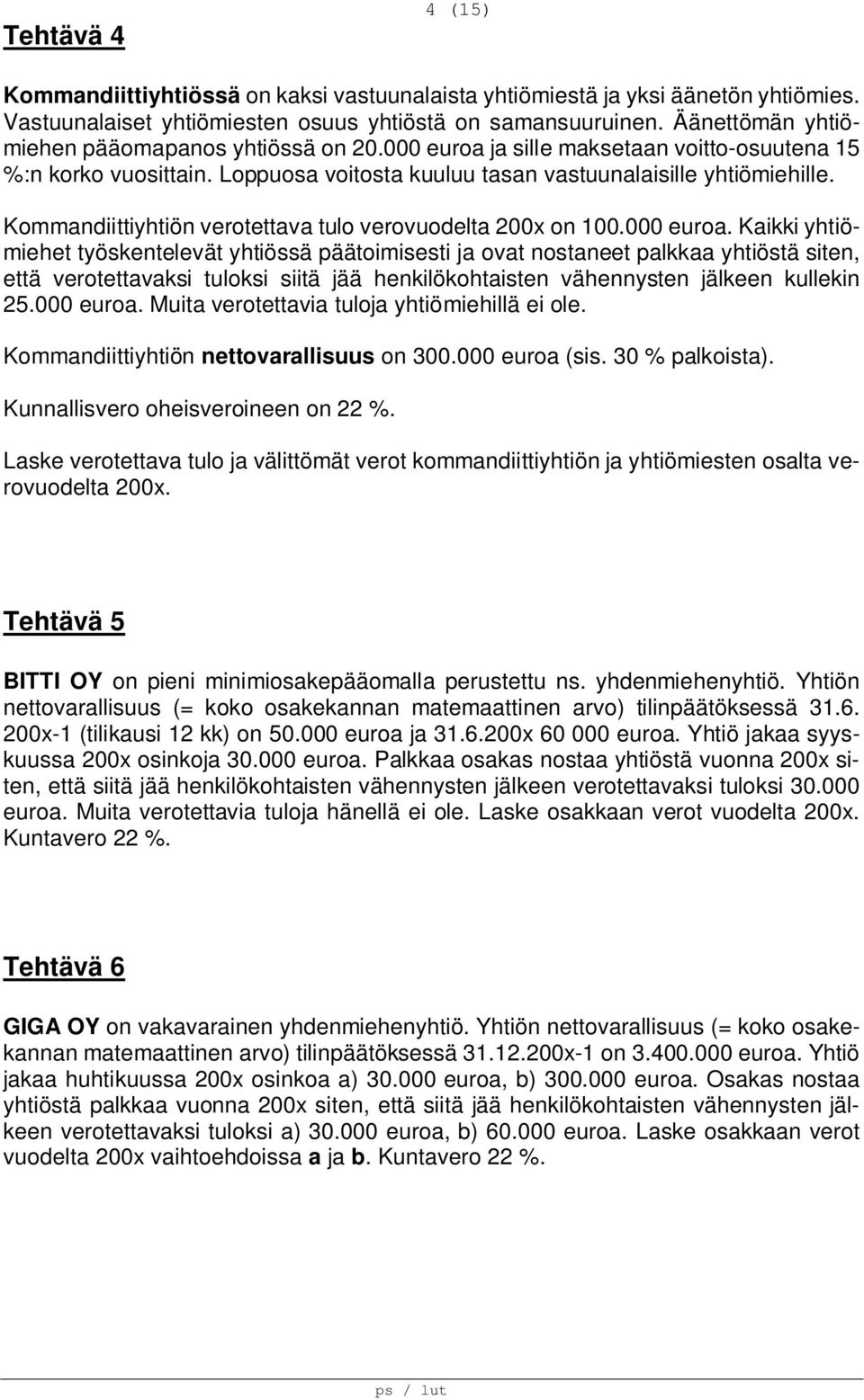 Kommandiittiyhtiön verotettava tulo verovuodelta 200x on 100.000 euroa.