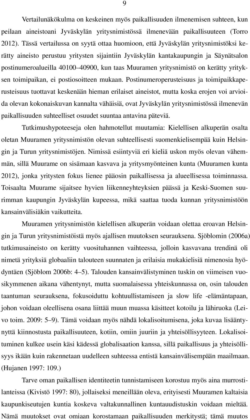 kun taas Muuramen yritysnimistö on kerätty yrityksen toimipaikan, ei postiosoitteen mukaan.